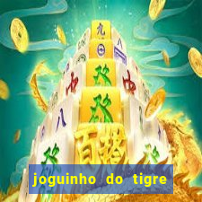 joguinho do tigre para ganhar dinheiro